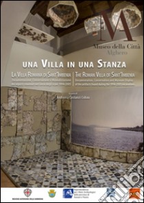 Una villa in una stanza. La villa romana di Sant'Imbenia. Documentazione, conservazione e musealizzazione dei reperti di scavo. Ediz. multilingue libro di Costanzi Cobau A. (cur.)