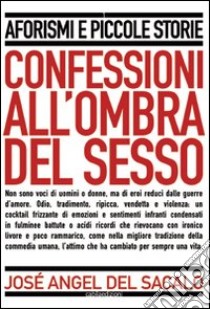 Confessioni all'ombra del sesso libro di Del Sacalo José A.