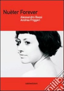 Nuèter forever libro di Bassi Alessandro - Friggeri Andrea