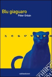 Blu Giaguaro libro di Orbàn Péter