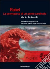 Rabet. La scomparsa di un punto cardinale libro di Jankowski Martin