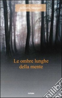 Le ombre lunghe della mente libro di Santucci Arabella