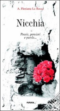 Nicchia. Poesia pensieri e parole libro di La Rocca Floriana A.