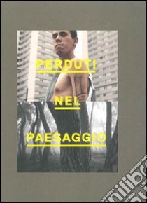 Perduti nel paesaggio. Ediz. italiana e inglese libro di Mosquera G. (cur.)