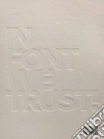 In font we trust! Arte e tipografia dalle collezioni del Mart. Catalogo della mostra (Rovereto, 14 ottobre 2017-18 febbraio 2018). Ediz. illustrata libro di Boschiero Nicoletta; Dogheria Duccio