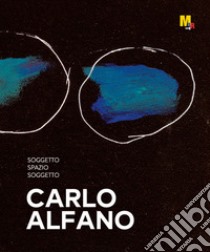 Carlo Alfano. Soggetto spazio soggetto. Catalogo della mostra (Rovereto, 5 novembre-22 aprile 2018) libro di Alfano Flavia; De Vivo Maria; Ferrari Stefano