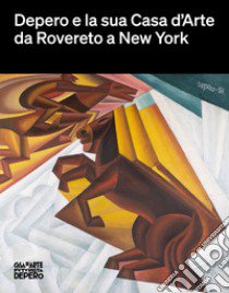 Depero e la sua Casa d'Arte da Rovereto a New York libro di Scudiero M. (cur.)