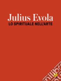 Jiulius Evola. Lo spirituale nell'arte. Ediz. illustrata libro di Avanzi Beatrice; Calcara Giorgio; Pautasso Guido Andrea