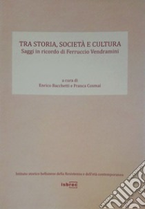 Tra storia, società e cultura. Saggi in ricordo di Ferruccio Vendramini libro di Bacchetti E. (cur.); Cosmai F. (cur.)