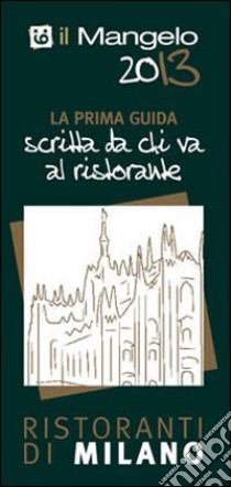 Il Mangelo di Milano. Ristoranti 2013 libro