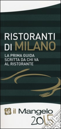 Il Mangelo di Milano. Ristoranti 2015 libro