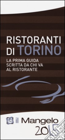 Il Mangelo di Torino. Ristoranti 2015 libro