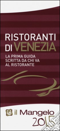 Il Mangelo di Venezia. Ristoranti 2015 libro