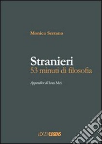 Stranieri. 53 minuti di filosofia libro di Serrano Monica