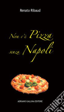 Non c'è pizza senza Napoli libro di Ribaud Renato