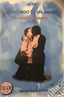 Il ricordo di un amore al tempo del Covid 19 libro di Gaeta L. (cur.)