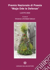 Premio Nazionale di Poesia Majje Dde la Defenze 2022. Quarta edizione libro di Galluzzi Vincenzo; Galluzzi Annibale; Gallina G. (cur.)