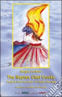 The Naples Chef Cooks Pasta & First Courses: 51 Italian Recipes libro di Corbino Sergio