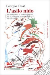 L'Asilo nido. Le relazioni e le comunicazioni tra la famiglia, il bambino e l'educatrice libro di Trost Giorgio