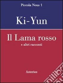 Il lama rosso. E altri racconti libro di Ki-Iun; Cammarata M. (cur.)