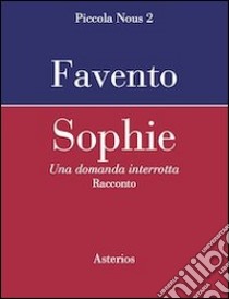 Sophie una domanda interrotta libro di Favento Giulio