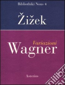 Variazioni Wagner libro di Zizek Slavoj; Francescato F. (cur.)