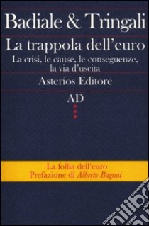 La trappola dell'euro. La crisi, le cause, le conseguenze, la via d'uscita libro di Badiale Marino; Tringali Fabrizio