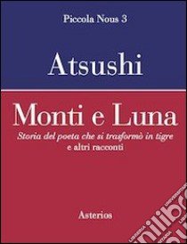 Monti e luna. Storia del poeta che si trasformò in tigre e altri racconti libro di Nakajima Atsushi