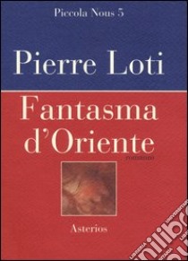 Fantasma d'Oriente libro di Loti Pierre