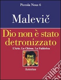 Dio non è stato detronizzato. L'arte. La chiesa. La fabbrica libro di Malevic Kazimir