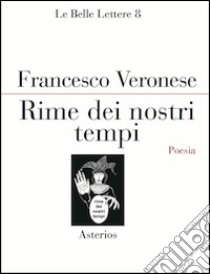 Rime dei nostri tempi libro di Veronese Francesco