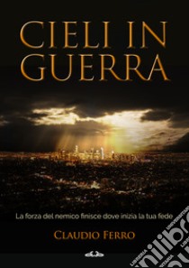 Cieli in guerra libro di Ferro Claudio