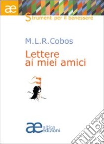 Lettere ai miei amici sulla crisi personale e sociale di questo momento storico libro di Silo