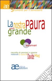 La nostra paura più grande. Antologia di settantadue racconti illuminati libro di Maj D. (cur.)