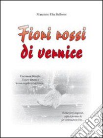 Fiori rossi di vernice libro di Bellomi Maurizio E.