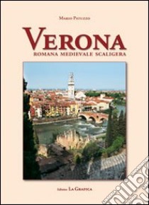 Verona. Romana, medievale, scaligera libro di Patuzzo Mario