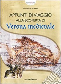 Appunti di viaggio alla scoperta di Verona medievale. Con gadget libro di Sboarina Margherita