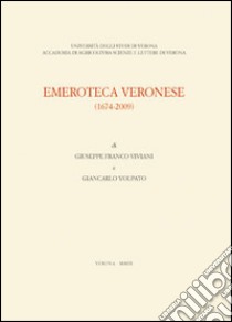 Emeroteca veronese (1674-2009) libro di Viviani Giuseppe F. - Volpato Giancarlo