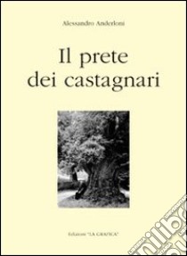 Il prete dei castagnari libro di Anderloni Alessandro