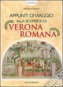 Appunti di viaggio alla scoperta di Verona romana. Ediz. illustrata. Con gadget libro di Sboarina Margherita