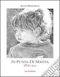 In punta di matita. Volti e storie. Ediz. illustrata libro di Molinarolo Renato