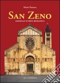 San Zeno. Gioiello d'arte romanica libro di Patuzzo Mario