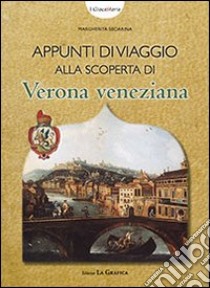 Appunti di viaggio alla scoperta di Verona veneziana. I giocastoria. Con gadget libro di Sboarina Margherita