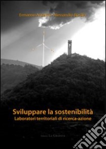 Sviluppare la sostenibilità. Laboratori territoriali di ricerca-azione libro di Anselmi Ermanno - Bordin Alessandro