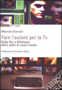 Fare l'autore per la TV libro di Gianotti Maurizio