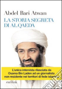 La Storia segreta di Al Qaeda libro di Atwan Abdel B.