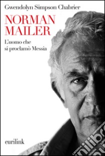 Norman Mailer. L'uomo che si proclamò Messia libro di Simpson Chabrier Gwendolyn