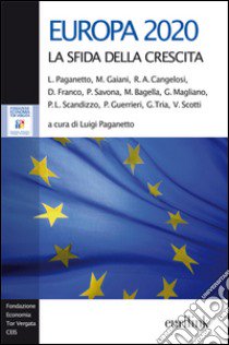 Europa 2020. La sfida della crescita libro di Paganetto L. (cur.)