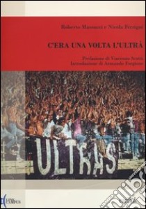 C'era una volta l'ultrà libro di Massucci Roberto; Ferrigni Nicola