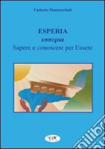 Esperia. Sapere conoscere per essere libro di Montecorboli Umberto